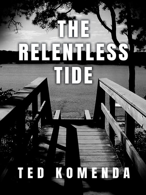 Title details for The Relentless Tide by Ted Komenda - Available